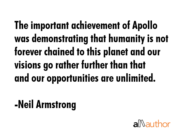 The important achievement of Apollo was demonstrating that humanity is not forever chained to this... - Neil Armstrong Quote GIF