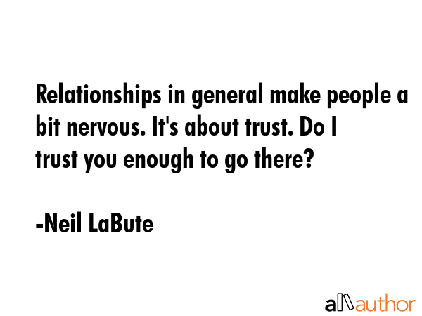 Relationships in general make people a bit nervous. It\