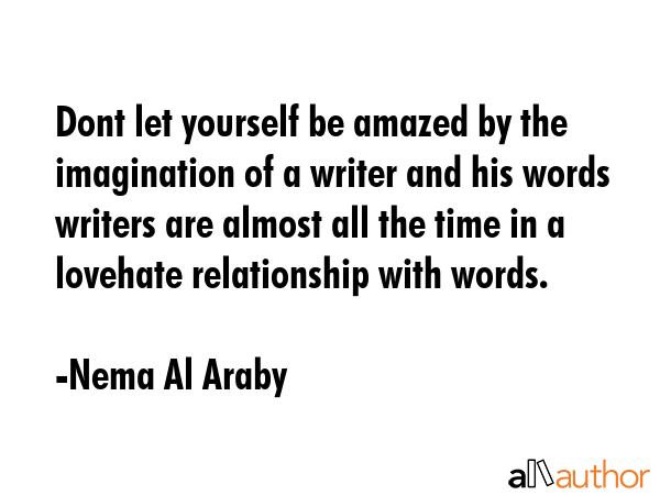 Dont let yourself be amazed by the imagination of a writer and his words writers are almost all the... - Nema Al Araby Quote GIF