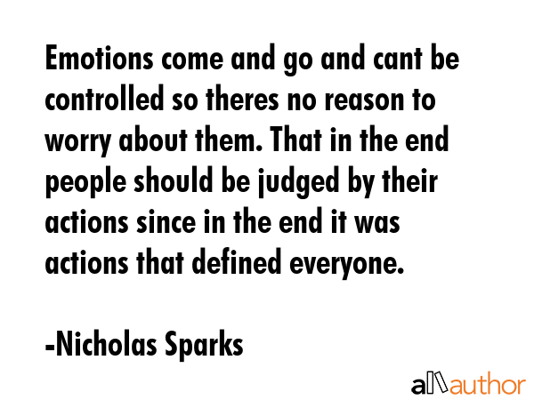 Emotions come and go and cant be controlled so theres no reason to worry about them. That in the... - Nicholas Sparks Quote GIF