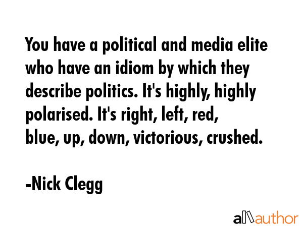 You have a political and media elite who have an idiom by which they describe politics. It\