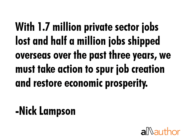 With 1.7 million private sector jobs lost and half a million jobs shipped overseas over the past... - Nick Lampson Quote GIF