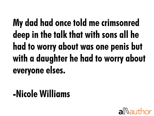 My dad had once told me crimsonred deep in the talk that with sons all he had to worry about was... - Nicole Williams Quote GIF