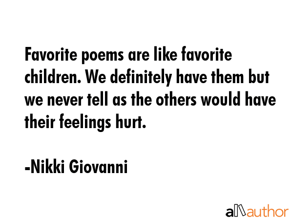 Favorite poems are like favorite children. We definitely have them but we never tell as the others... - Nikki Giovanni Quote GIF