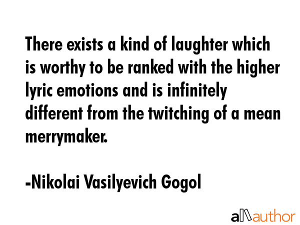There exists a kind of laughter which is worthy to be ranked with the higher lyric emotions and is... - Nikolai Vasilyevich Gogol Quote GIF