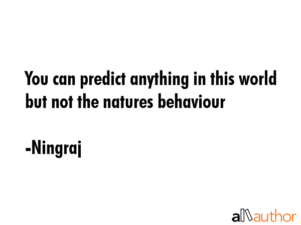 You can predict anything in this world but not the natures behaviour - Ningraj Quote GIF