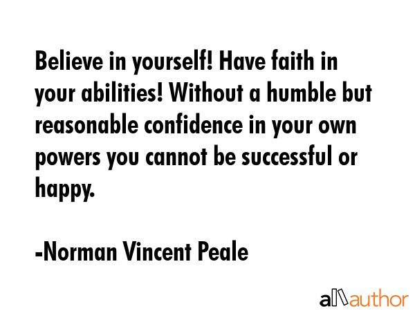 Believe in yourself! Have faith in your abilities! Without a humble but reasonable confidence in... - Norman Vincent Peale Quote GIF