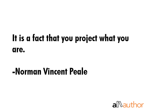 It is a fact that you project what you are. - Norman Vincent Peale Quote GIF