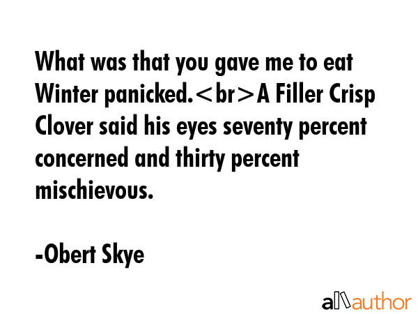 What was that you gave me to eat Winter panicked.A Filler Crisp Clover said his eyes seventy... - Obert Skye Quote GIF
