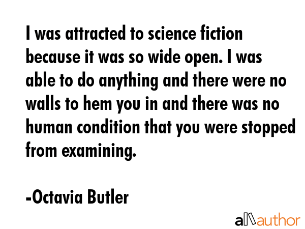 I was attracted to science fiction because it was so wide open. I was able to do anything and there... - Octavia Butler Quote GIF