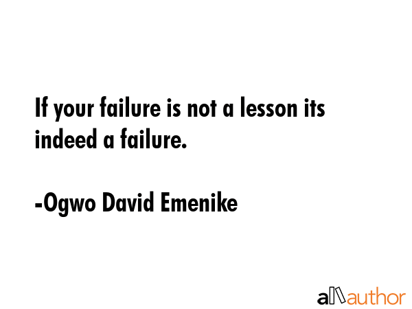 If your failure is not a lesson its indeed a failure. - Ogwo David Emenike Quote GIF