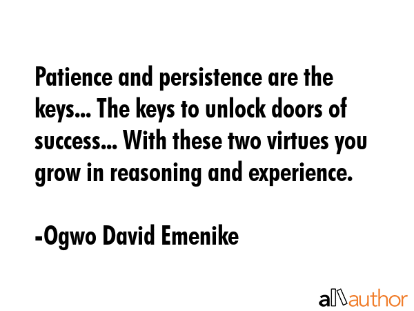 Patience and persistence are the keys... The keys to unlock doors of success... With these two... - Ogwo David Emenike Quote GIF