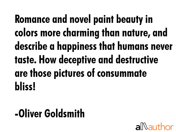 Romance and novel paint beauty in colors more charming than nature, and describe a happiness that... - Oliver Goldsmith Quote GIF