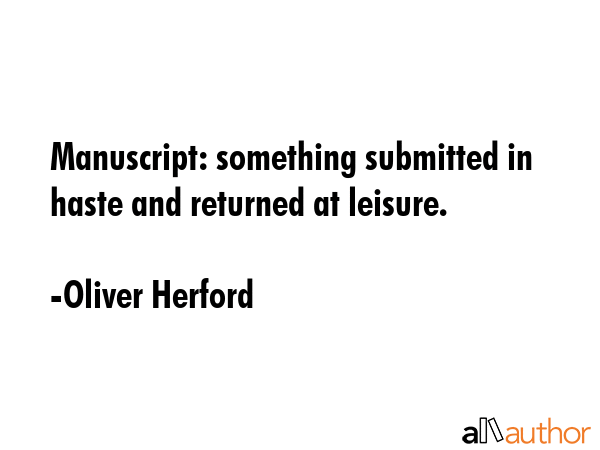 Manuscript: something submitted in haste and returned at leisure. - Oliver Herford Quote GIF