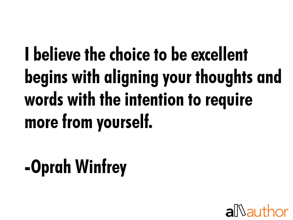 I believe the choice to be excellent begins with aligning your thoughts and words with the... - Oprah Winfrey Quote GIF