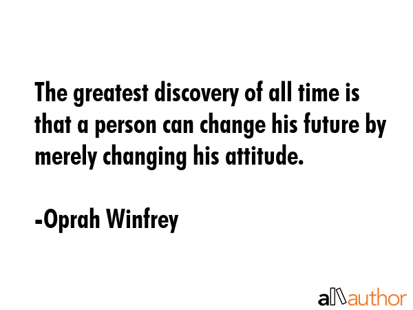 The greatest discovery of all time is that a person can change his future by merely changing his... - Oprah Winfrey Quote GIF