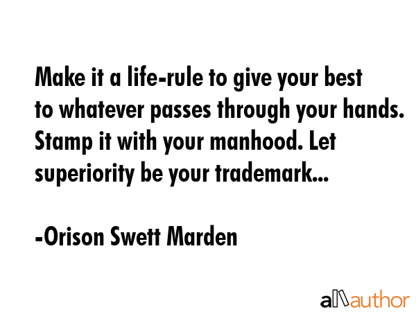 Make it a life-rule to give your best to whatever passes through your hands. Stamp it with your... - Orison Swett Marden Quote GIF