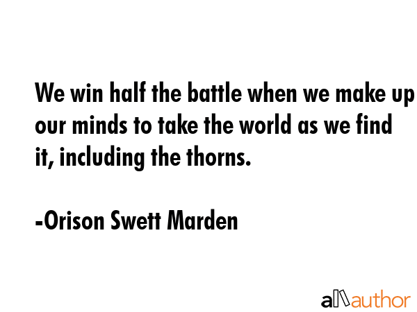 We win half the battle when we make up our minds to take the world as we find it, including the... - Orison Swett Marden Quote GIF