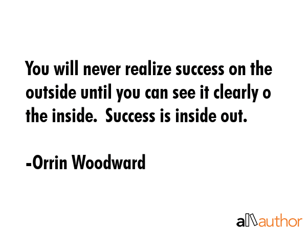 You will never realize success on the outside until you can see it clearly o the inside.  Success... - Orrin Woodward Quote GIF