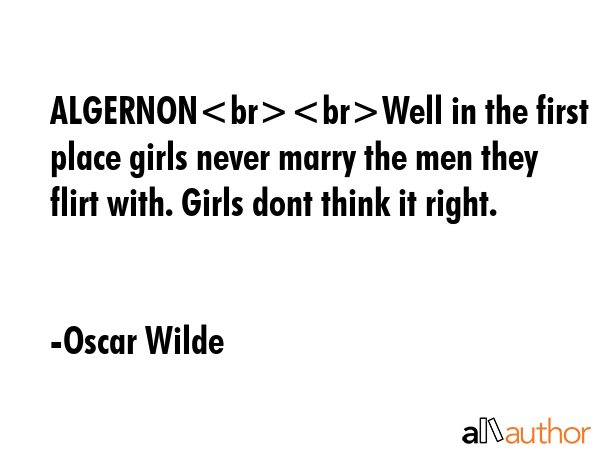 ALGERNONWell in the first place girls never marry the men they flirt with. Girls dont think it... - Oscar Wilde Quote GIF