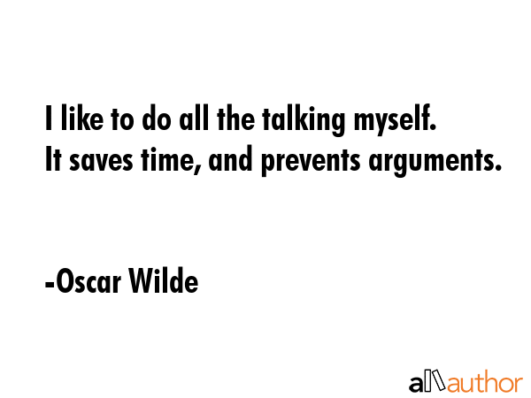 I like to do all the talking myself. It saves time, and prevents arguments. - Oscar Wilde Quote GIF