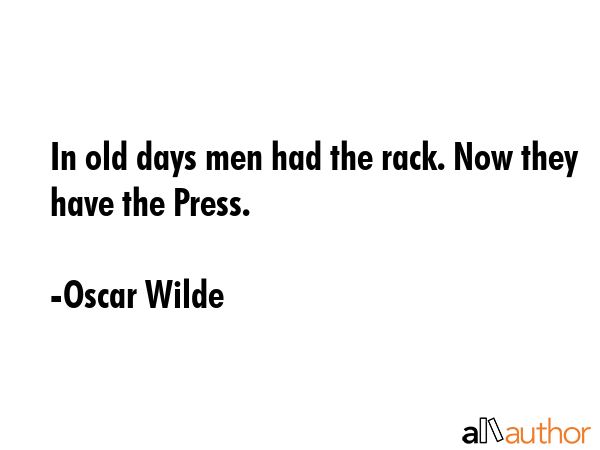 In old days men had the rack. Now they have the Press. - Oscar Wilde Quote GIF