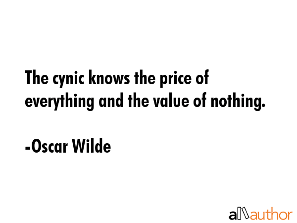 The cynic knows the price of everything and the value of nothing. - Oscar Wilde Quote GIF