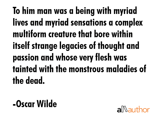 To him man was a being with myriad lives and myriad sensations a complex multiform creature that... - Oscar Wilde Quote GIF