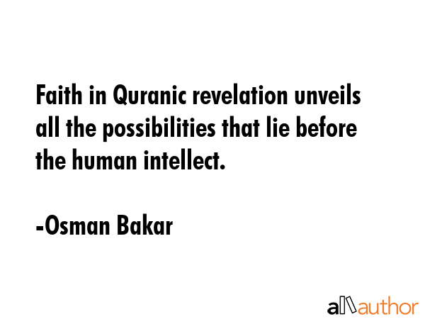 Faith in Quranic revelation unveils all the possibilities that lie before the human intellect. - Osman Bakar Quote GIF