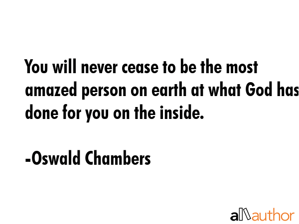 You will never cease to be the most amazed person on earth at what God has done for you on the... - Oswald Chambers Quote GIF