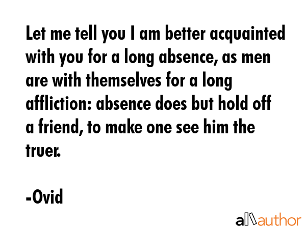 Let me tell you I am better acquainted with you for a long absence, as men are with themselves for... - Ovid Quote GIF