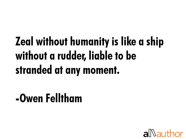 Zeal without humanity is like a ship without a rudder, liable to be stranded at any moment. - Owen Felltham Quote GIF