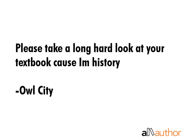 Please take a long hard look at your textbook cause Im history - Owl City Quote GIF