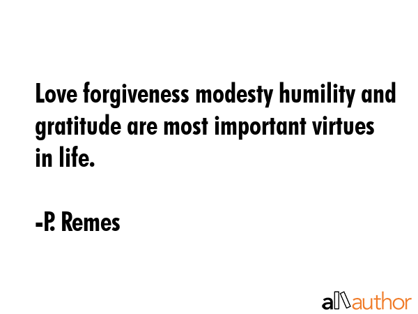 Love forgiveness modesty humility and gratitude are most important virtues in life. - P. Remes Quote GIF