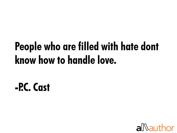 People who are filled with hate dont know how to handle love. - P.C. Cast Quote GIF