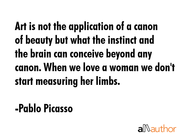 Art is not the application of a canon of beauty but what the instinct and the brain can conceive... - Pablo Picasso Quote GIF