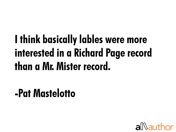 I think basically lables were more interested in a Richard Page record than a Mr. Mister record. - Pat Mastelotto Quote GIF