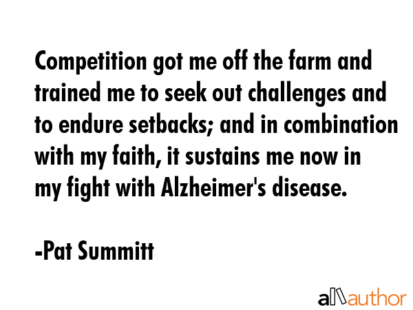 Competition got me off the farm and trained me to seek out challenges and to endure setbacks; and... - Pat Summitt Quote GIF
