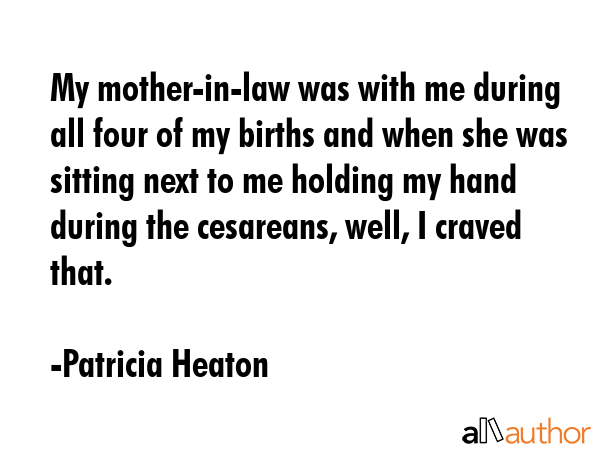 My mother-in-law was with me during all four of my births and when she was sitting next to me... - Patricia Heaton Quote GIF