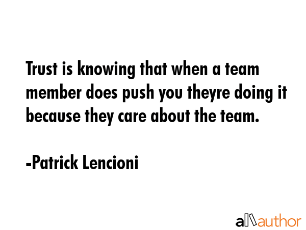 Trust is knowing that when a team member does push you theyre doing it because they care about the... - Patrick Lencioni Quote GIF