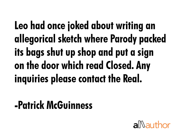 Leo had once joked about writing an allegorical sketch where Parody packed its bags shut up shop... - Patrick McGuinness Quote GIF