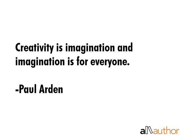 Creativity is imagination and imagination is for everyone. - Paul Arden Quote GIF