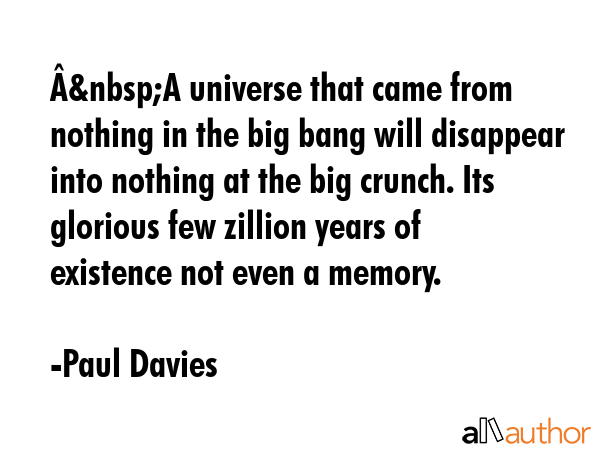 Â&nbsp;A universe that came from nothing in the big bang will disappear into nothing at the big... - Paul Davies Quote GIF
