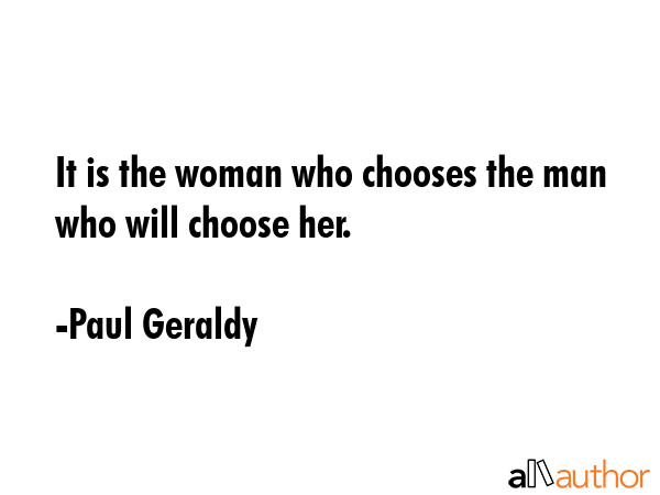 It is the woman who chooses the man who will choose her. - Paul Geraldy Quote GIF