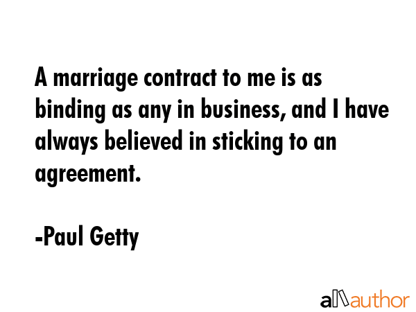 A marriage contract to me is as binding as any in business, and I have always believed in sticking... - Paul Getty Quote GIF