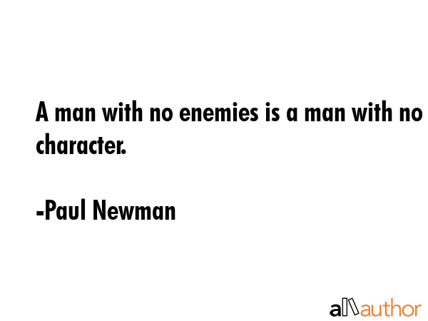 A man with no enemies is a man with no character. - Paul Newman Quote GIF