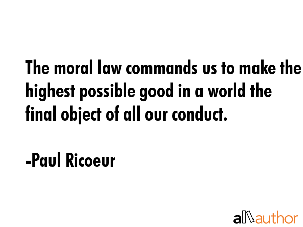 The moral law commands us to make the highest possible good in a world the final object of all our... - Paul Ricoeur Quote GIF