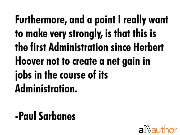 Furthermore, and a point I really want to make very strongly, is that this is the first... - Paul Sarbanes Quote GIF