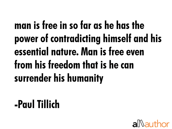 man is free in so far as he has the power of contradicting himself and his essential nature. Man is... - Paul Tillich Quote GIF