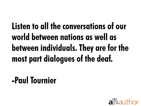 Listen to all the conversations of our world between nations as well as between individuals. They... - Paul Tournier Quote GIF
